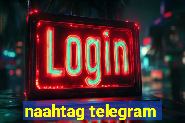 naahtag telegram